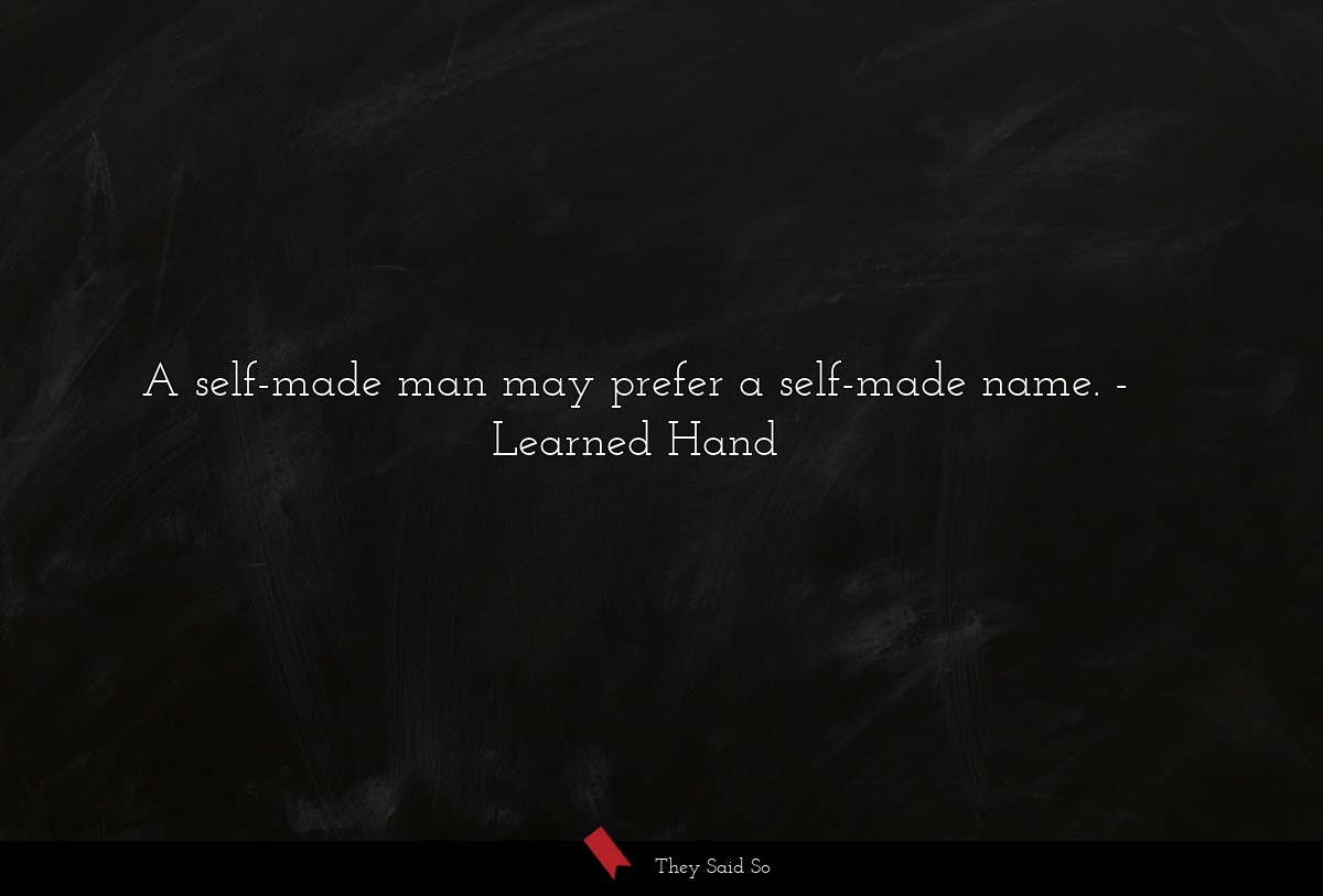 A self-made man may prefer a self-made name.