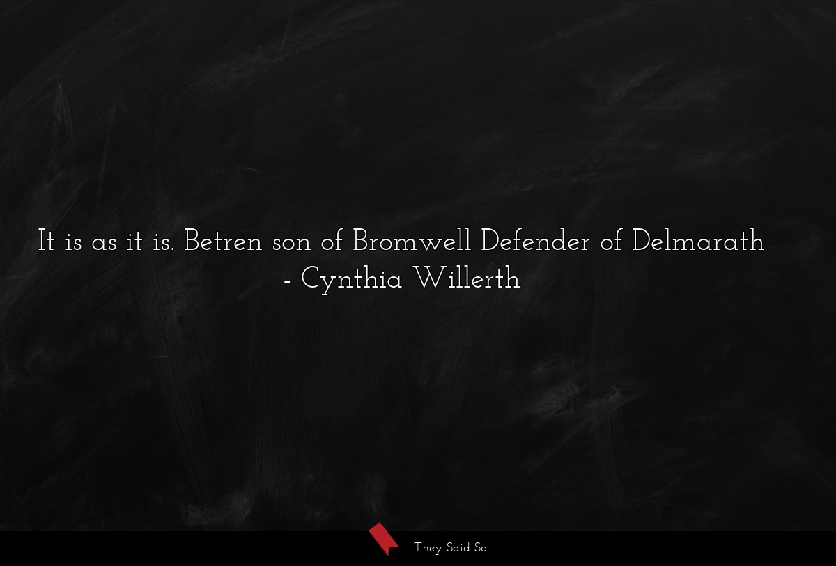 It is as it is. Betren son of Bromwell Defender of Delmarath