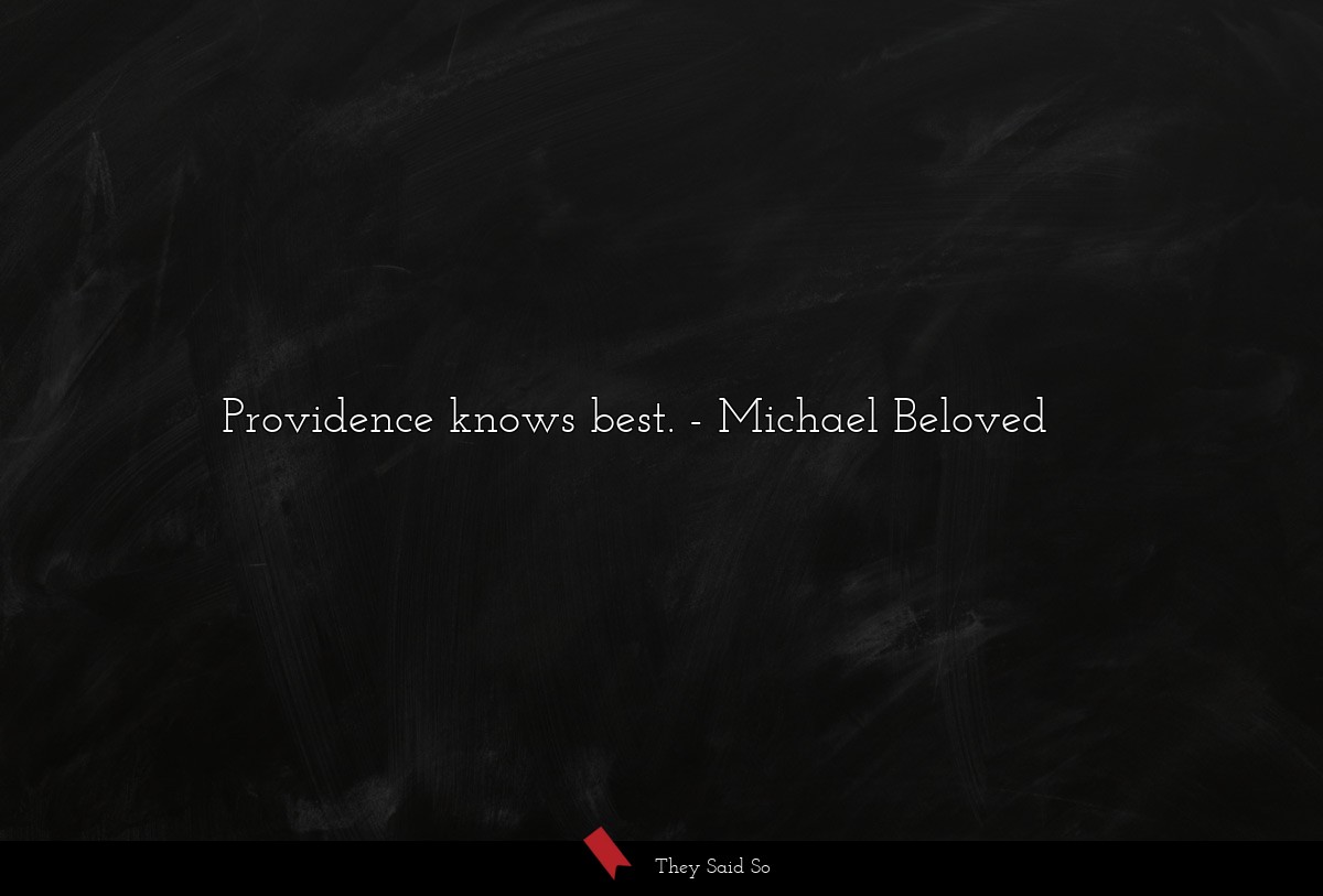 Providence knows best.