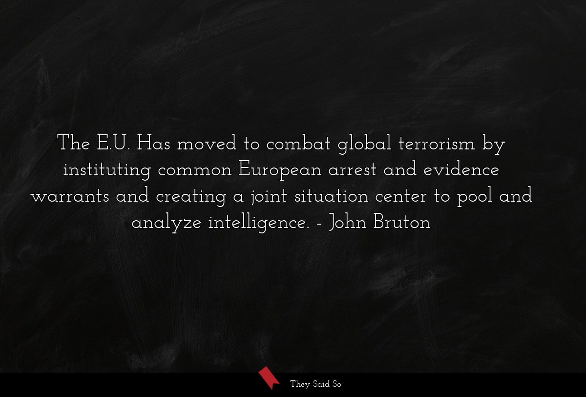 The E.U. Has moved to combat global terrorism by instituting common European arrest and evidence warrants and creating a joint situation center to pool and analyze intelligence.