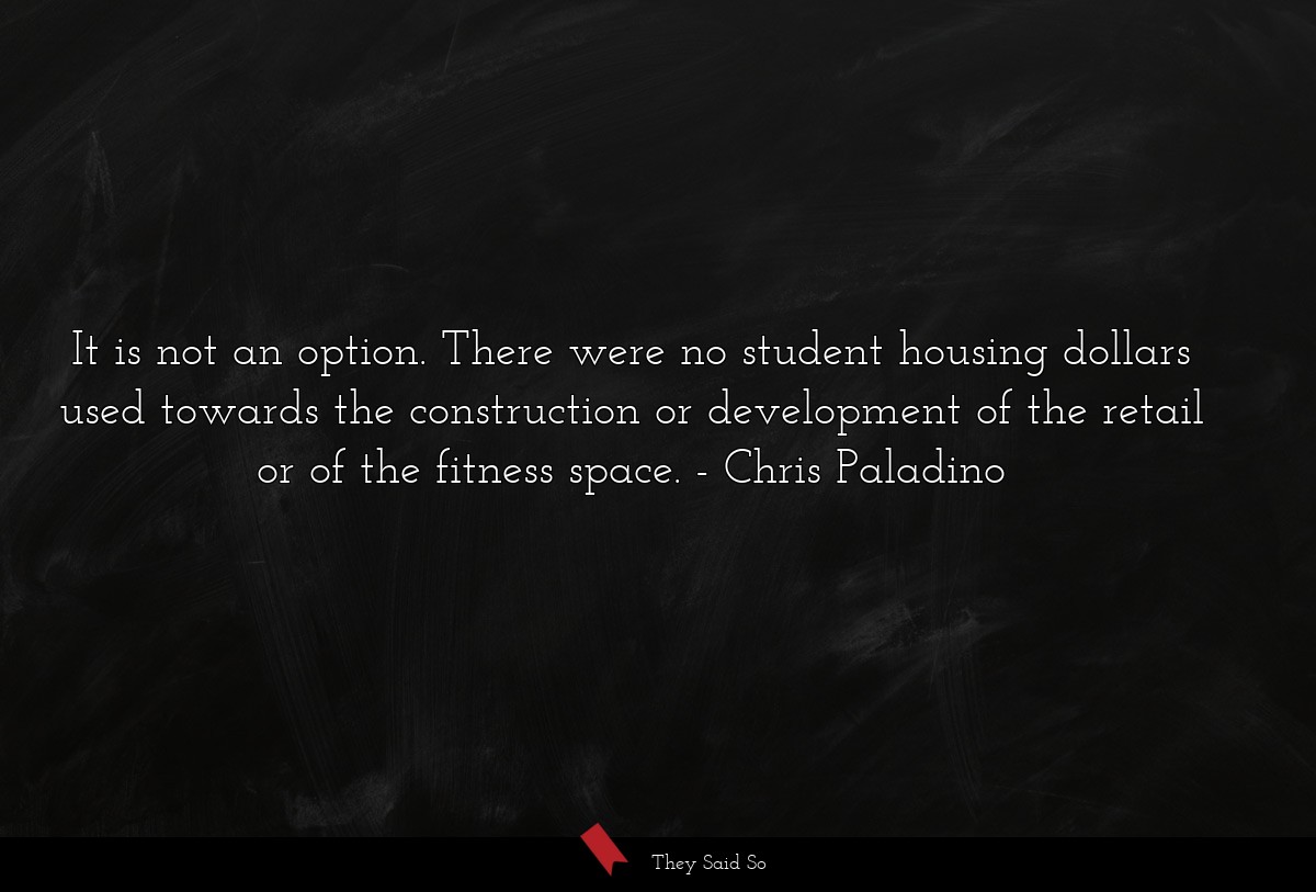 It is not an option. There were no student housing dollars used towards the construction or development of the retail or of the fitness space.