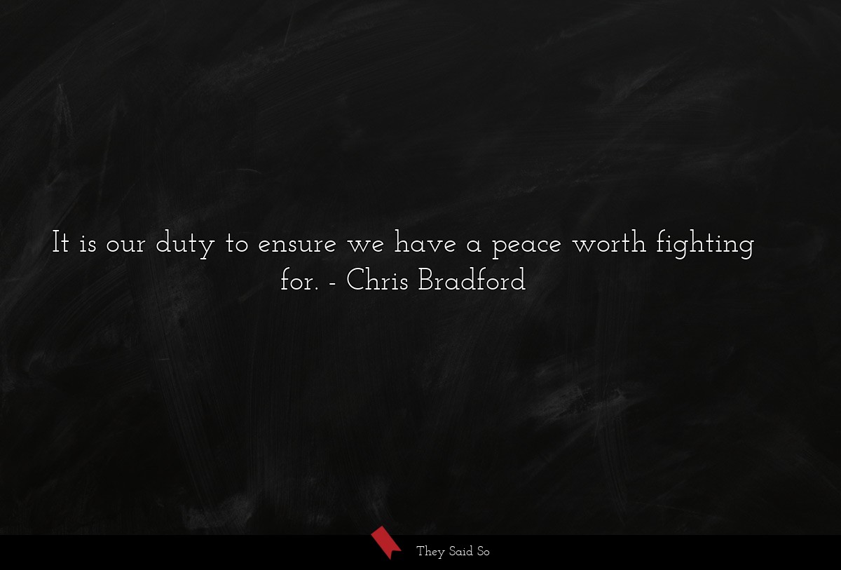 It is our duty to ensure we have a peace worth fighting for.