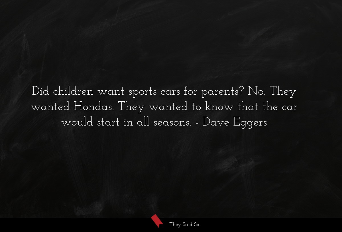 Did children want sports cars for parents? No. They wanted Hondas. They wanted to know that the car would start in all seasons.