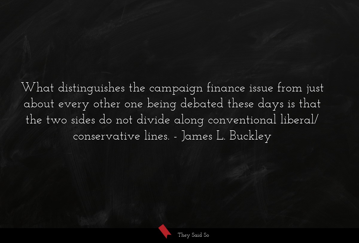 What distinguishes the campaign finance issue from just about every other one being debated these days is that the two sides do not divide along conventional liberal/ conservative lines.