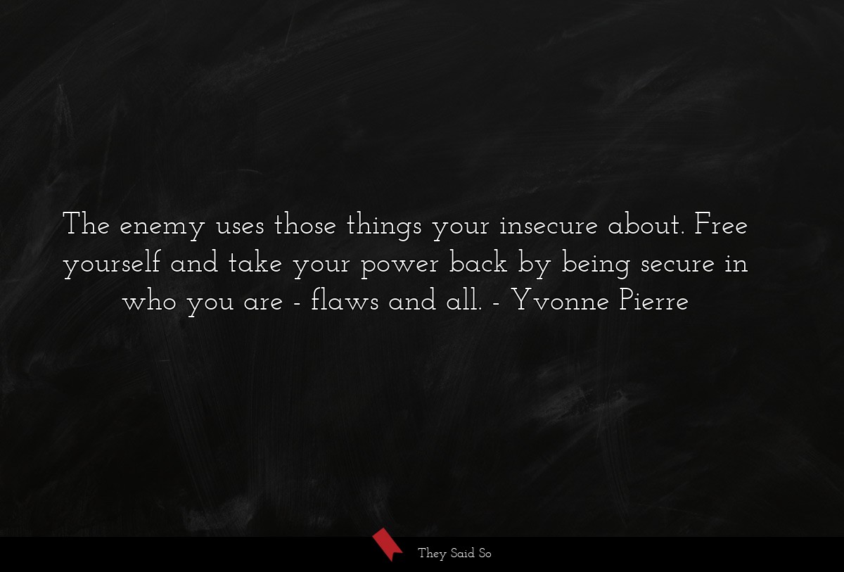 The enemy uses those things your insecure about.... | Yvonne Pierre