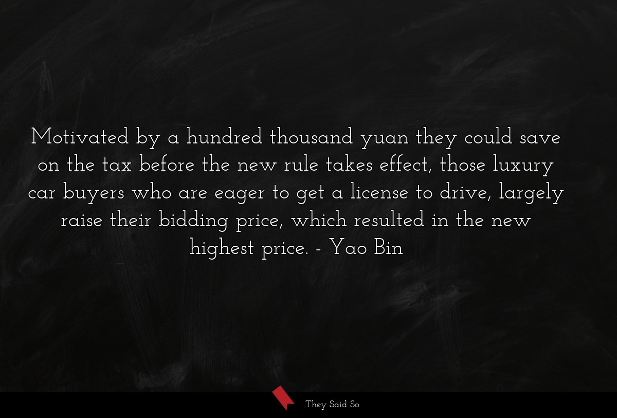 Motivated by a hundred thousand yuan they could save on the tax before the new rule takes effect, those luxury car buyers who are eager to get a license to drive, largely raise their bidding price, which resulted in the new highest price.