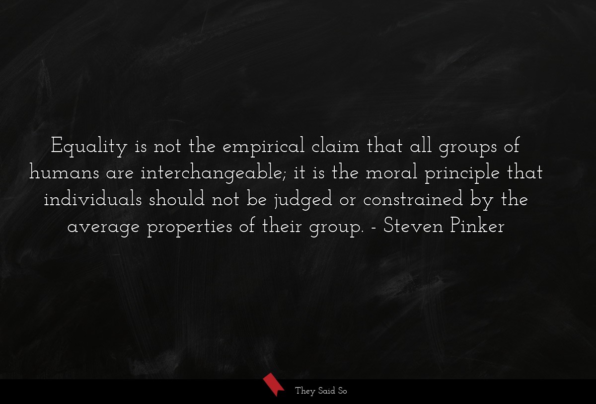 Equality is not the empirical claim that all... | Steven Pinker