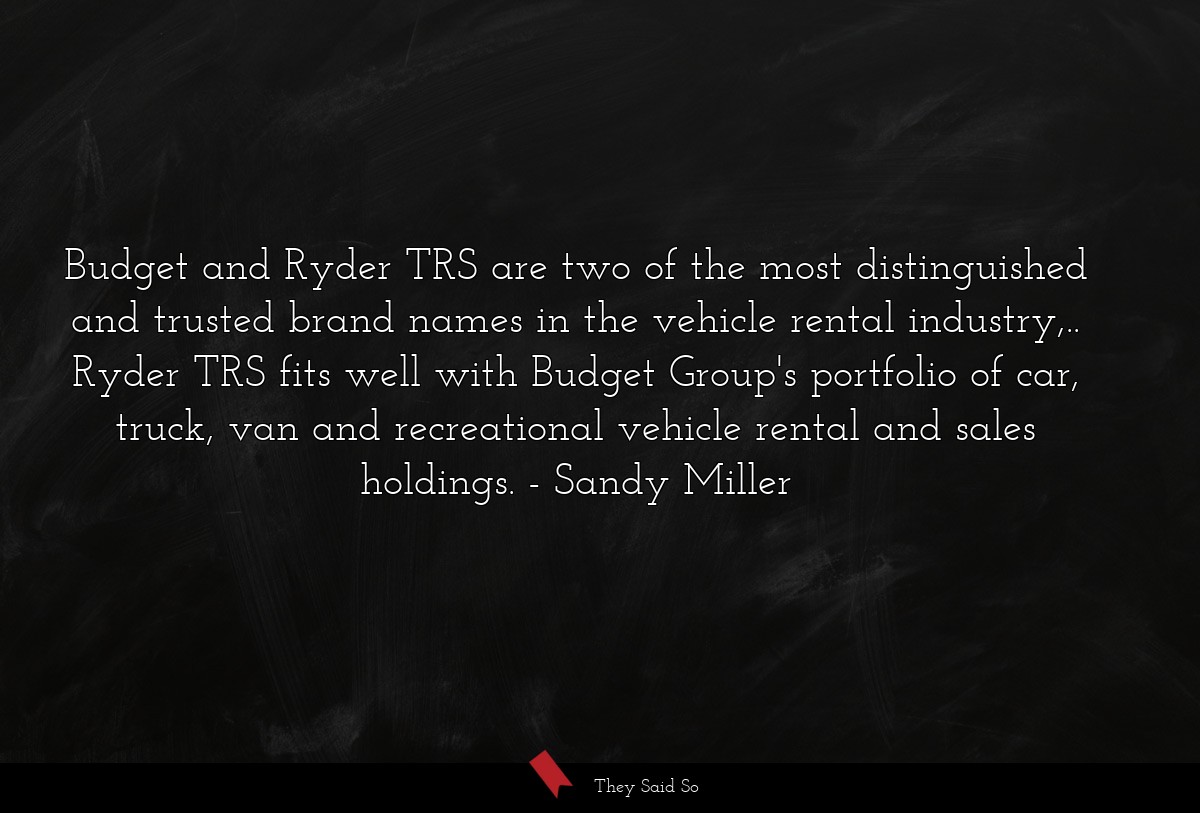 Budget and Ryder TRS are two of the most distinguished and trusted brand names in the vehicle rental industry,.. Ryder TRS fits well with Budget Group's portfolio of car, truck, van and recreational vehicle rental and sales holdings.