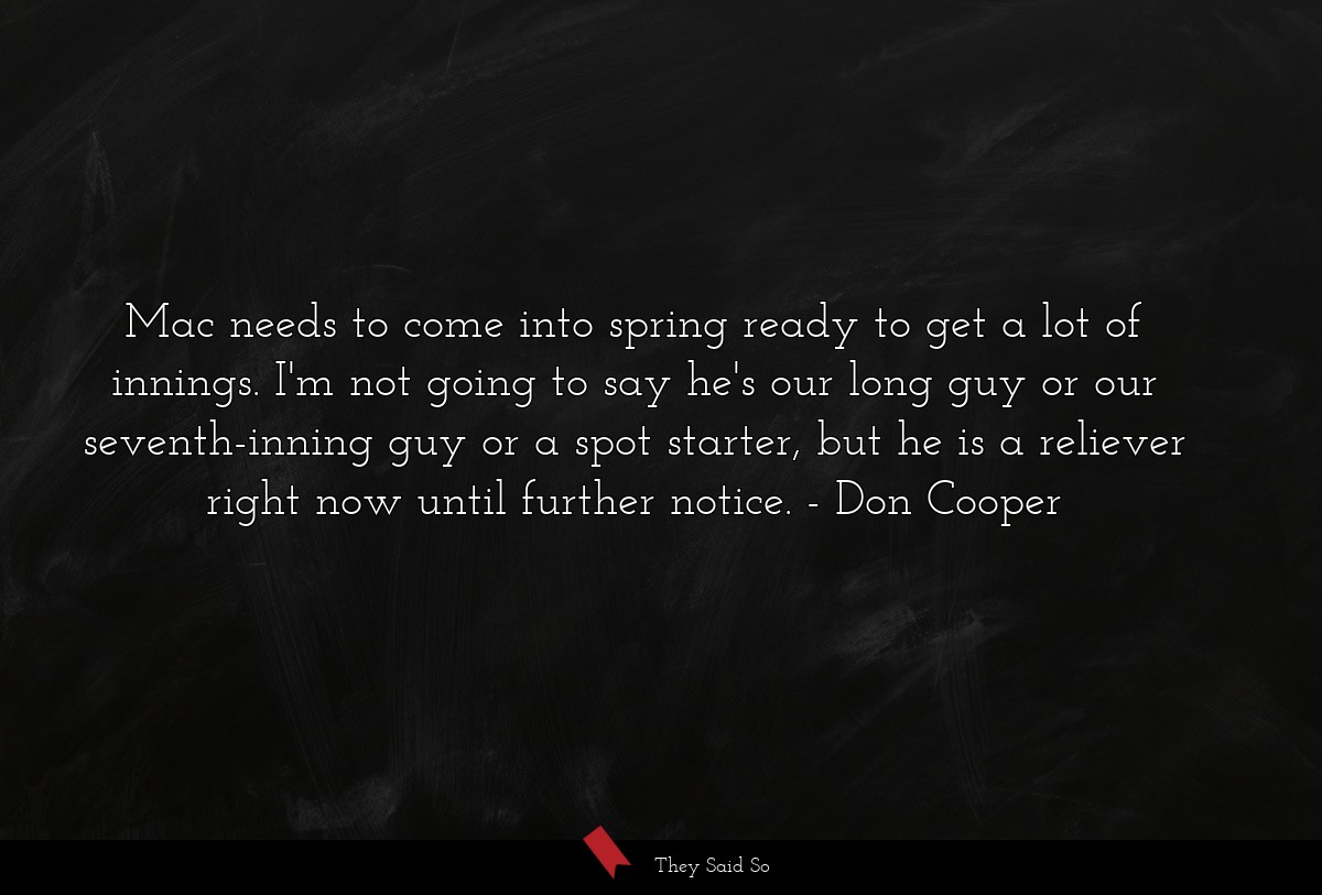 Mac needs to come into spring ready to get a lot... | Don Cooper