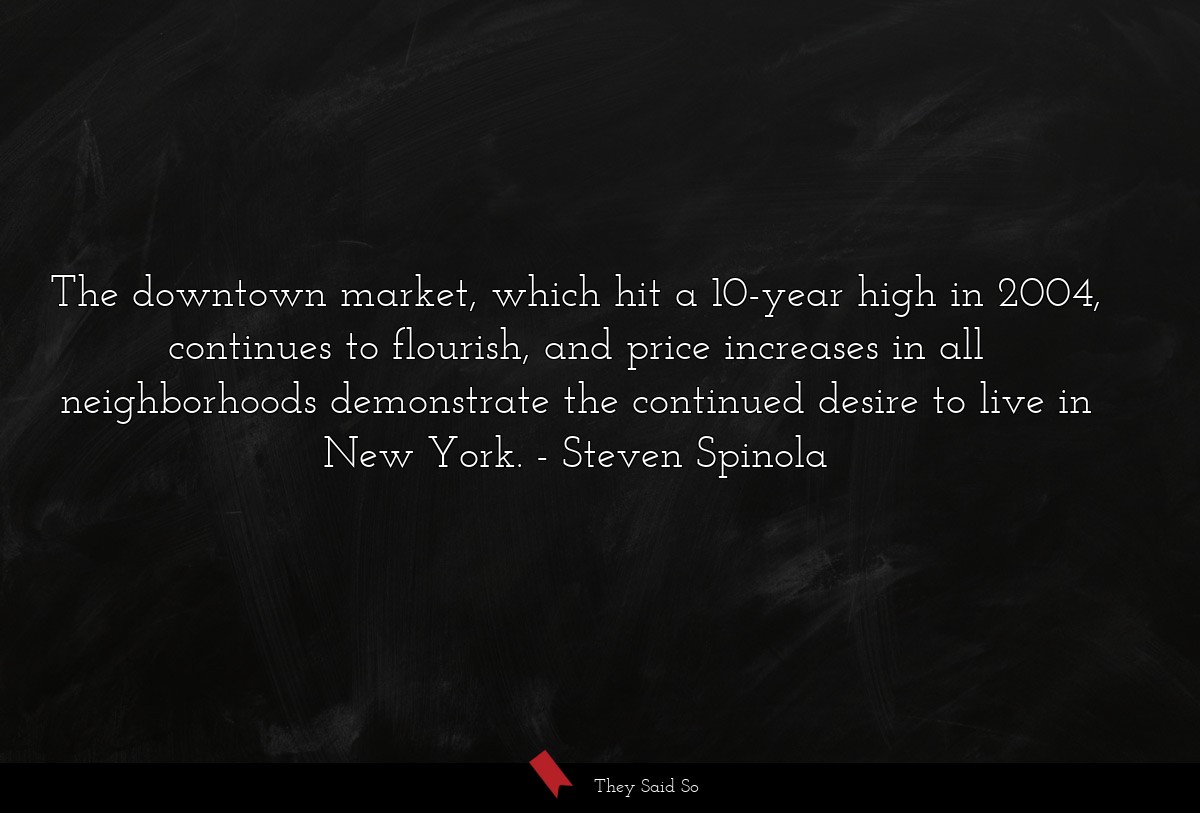 The downtown market, which hit a 10-year high in 2004, continues to flourish, and price increases in all neighborhoods demonstrate the continued desire to live in New York.