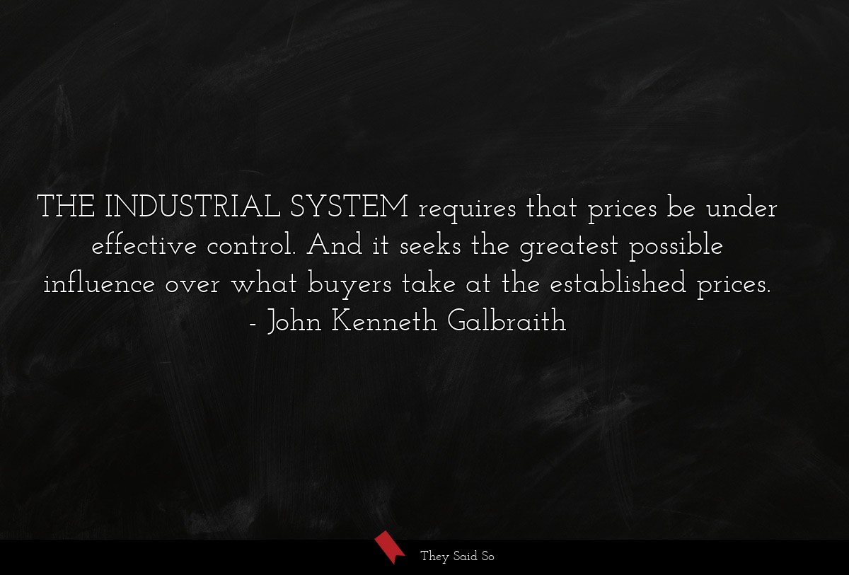 THE INDUSTRIAL SYSTEM requires that prices be under effective control. And it seeks the greatest possible influence over what buyers take at the established prices.