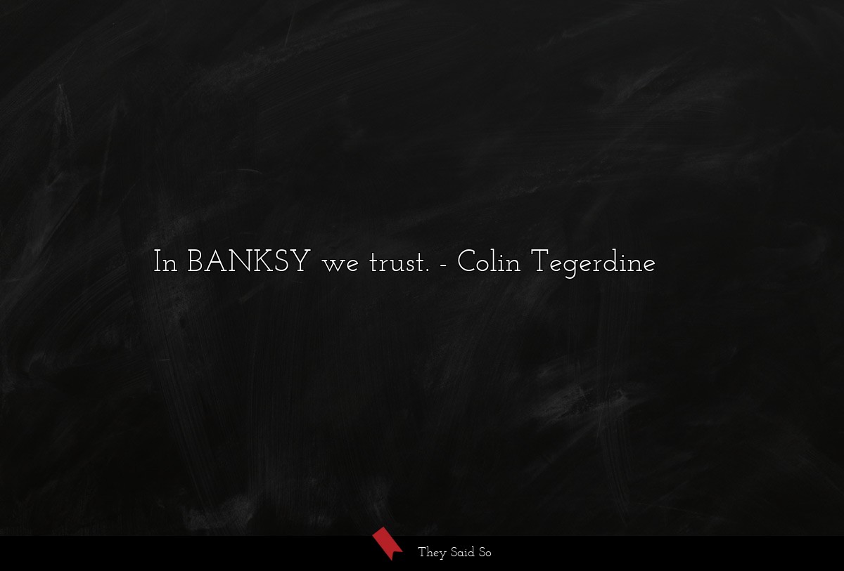 In BANKSY we trust.