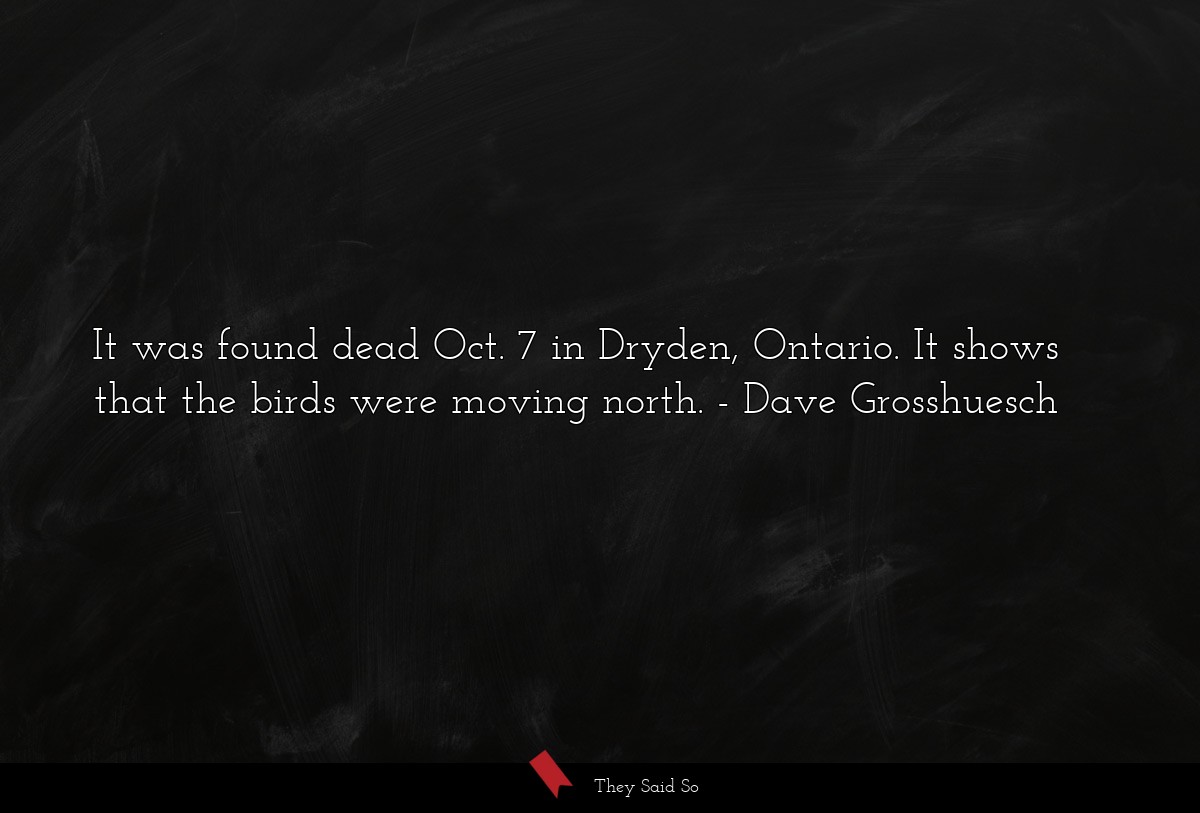 It was found dead Oct. 7 in Dryden, Ontario. It shows that the birds were moving north.
