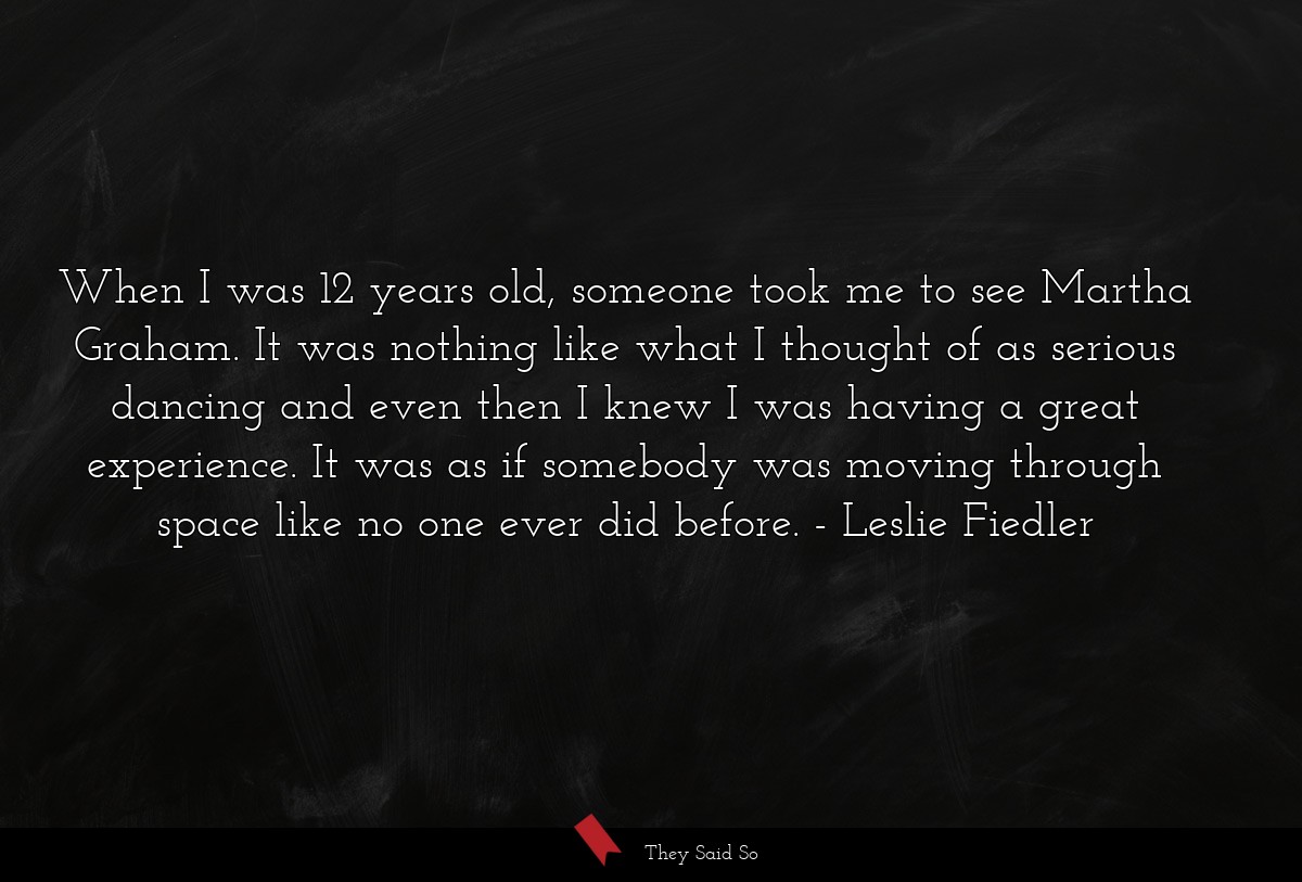 When I was 12 years old, someone took me to see... | Leslie Fiedler