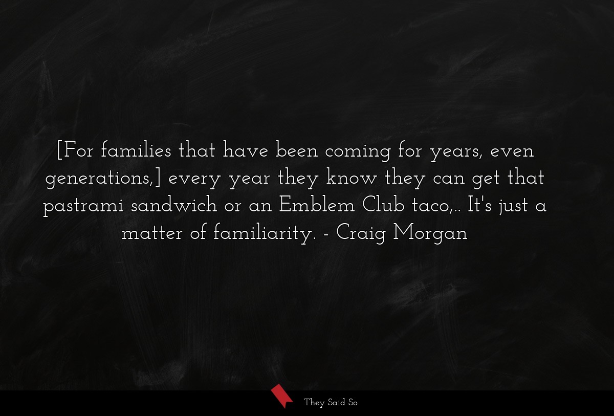 [For families that have been coming for years, even generations,] every year they know they can get that pastrami sandwich or an Emblem Club taco,.. It's just a matter of familiarity.