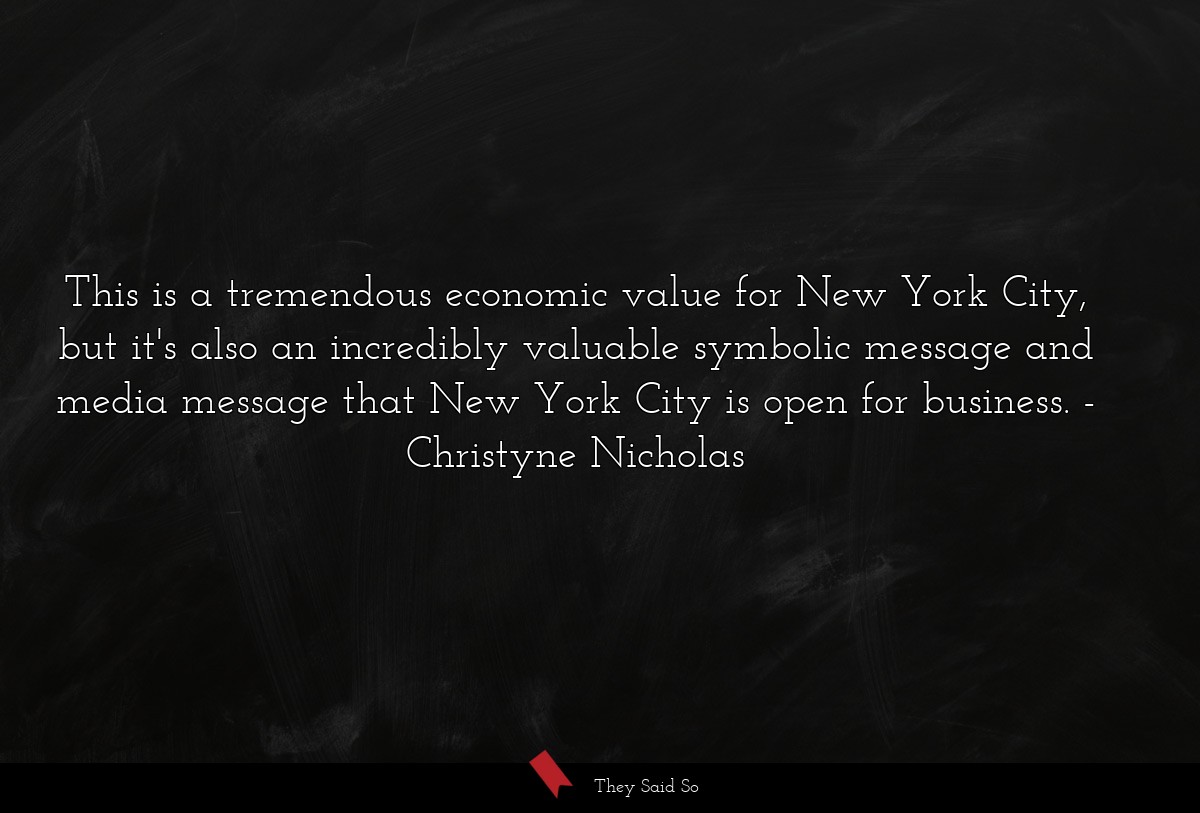 This is a tremendous economic value for New York City, but it's also an incredibly valuable symbolic message and media message that New York City is open for business.