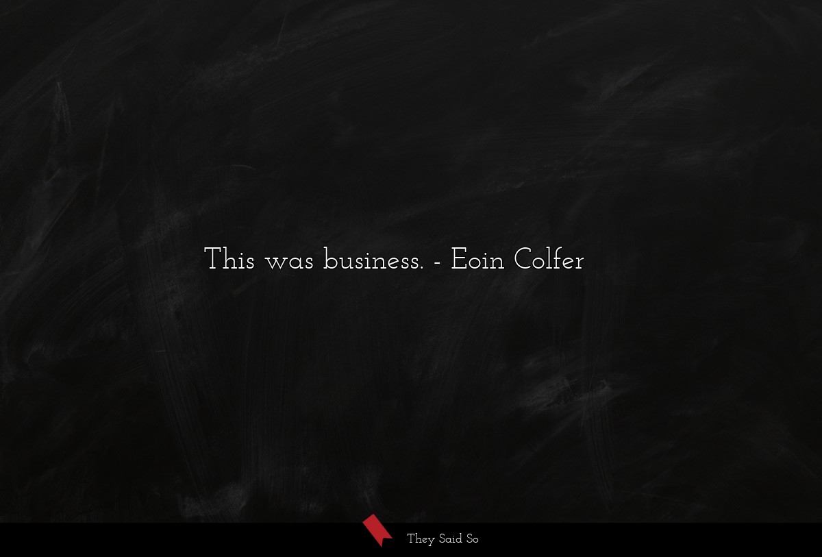 This was business.... | Eoin Colfer
