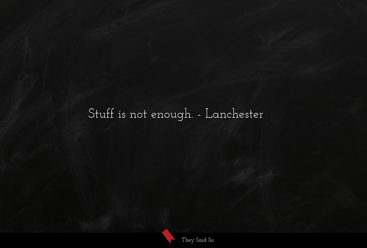 Stuff is not enough.