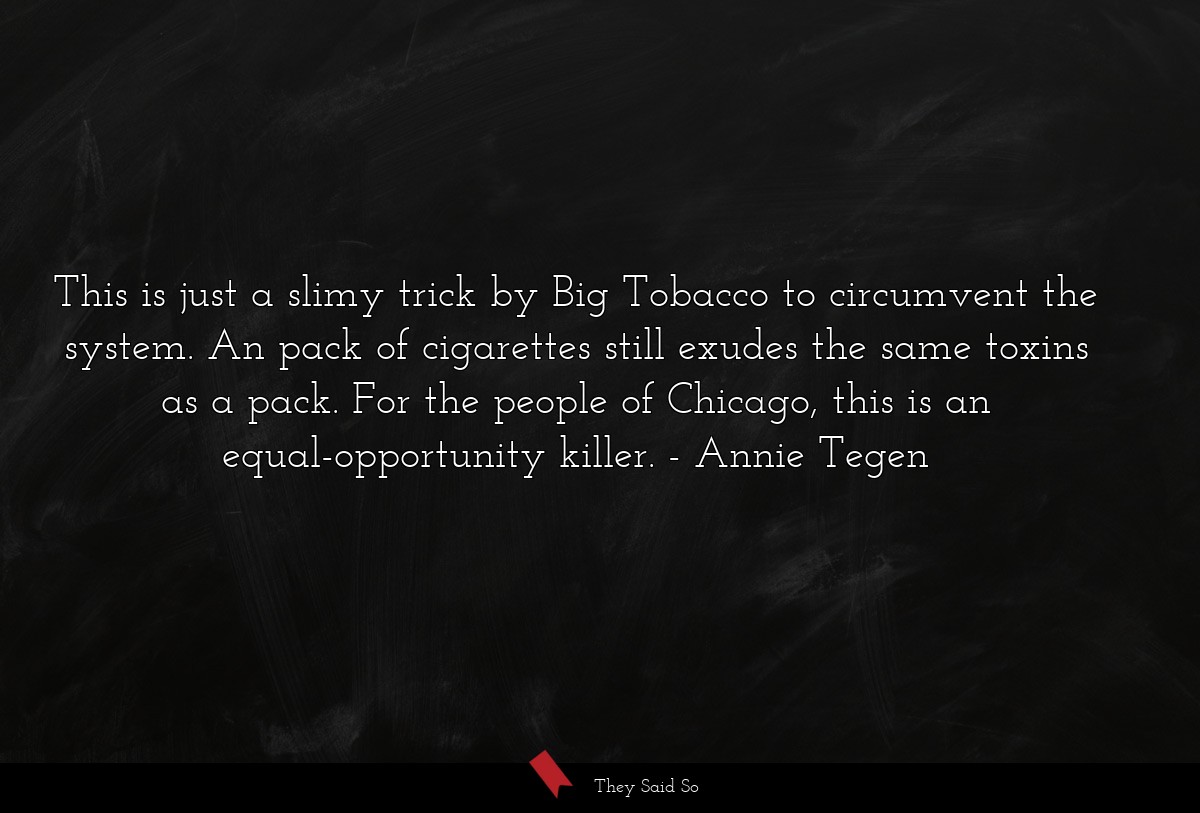 This is just a slimy trick by Big Tobacco to circumvent the system. An pack of cigarettes still exudes the same toxins as a pack. For the people of Chicago, this is an equal-opportunity killer.