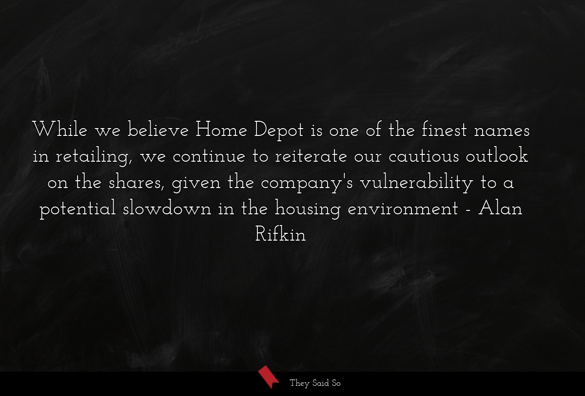 While we believe Home Depot is one of the finest names in retailing, we continue to reiterate our cautious outlook on the shares, given the company's vulnerability to a potential slowdown in the housing environment