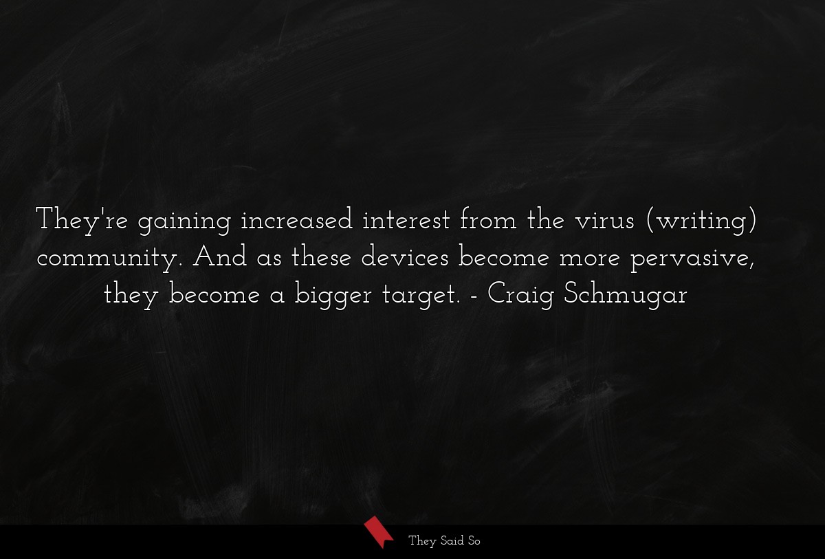 They're gaining increased interest from the virus (writing) community. And as these devices become more pervasive, they become a bigger target.