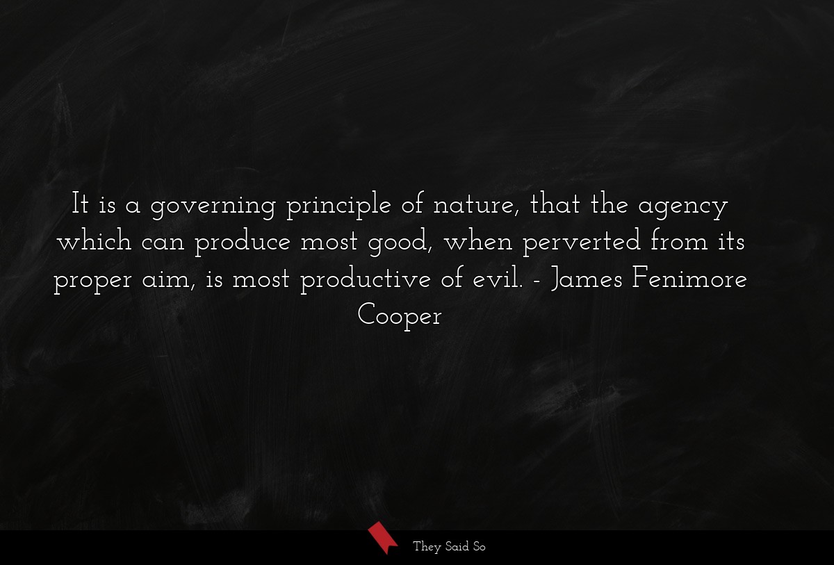 It is a governing principle of nature, that the agency which can produce most good, when perverted from its proper aim, is most productive of evil.