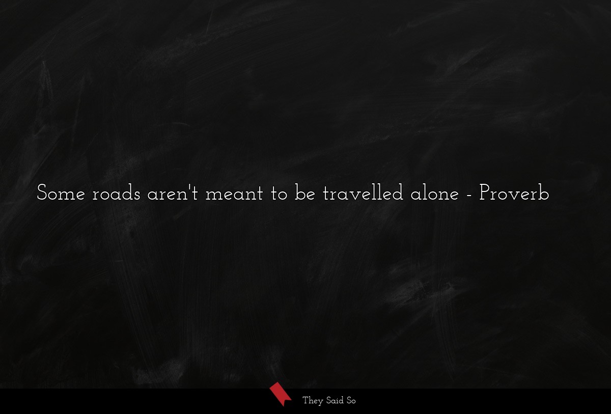 Some roads aren't meant to be travelled alone