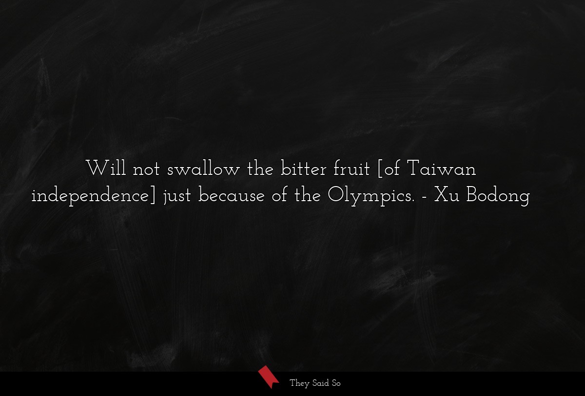 Will not swallow the bitter fruit [of Taiwan independence] just because of the Olympics.