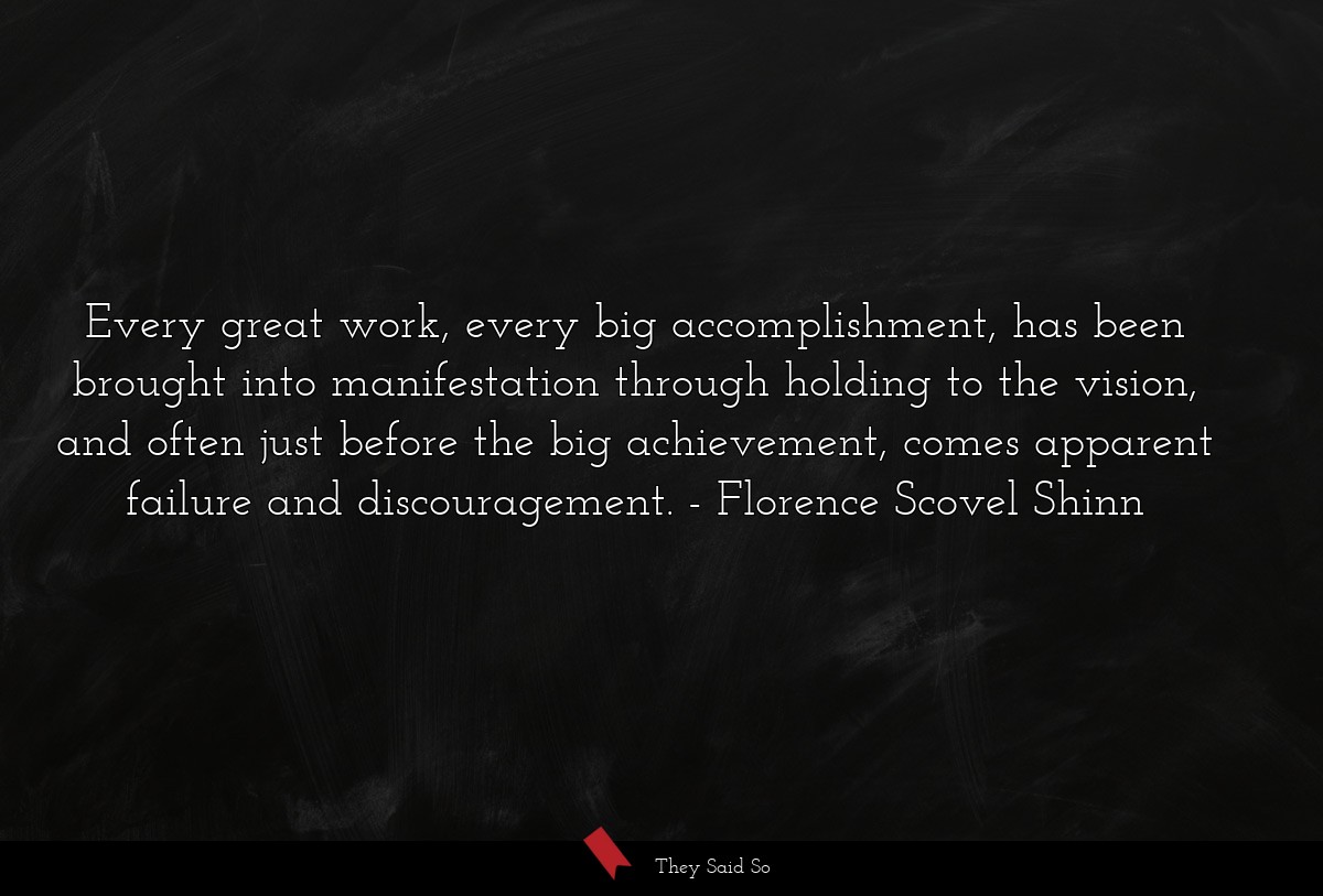 Every great work, every big accomplishment, has... | Florence Scovel Shinn