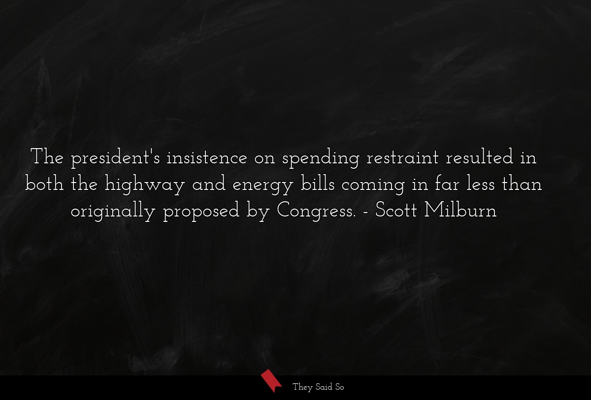 The president's insistence on spending restraint resulted in both the highway and energy bills coming in far less than originally proposed by Congress.