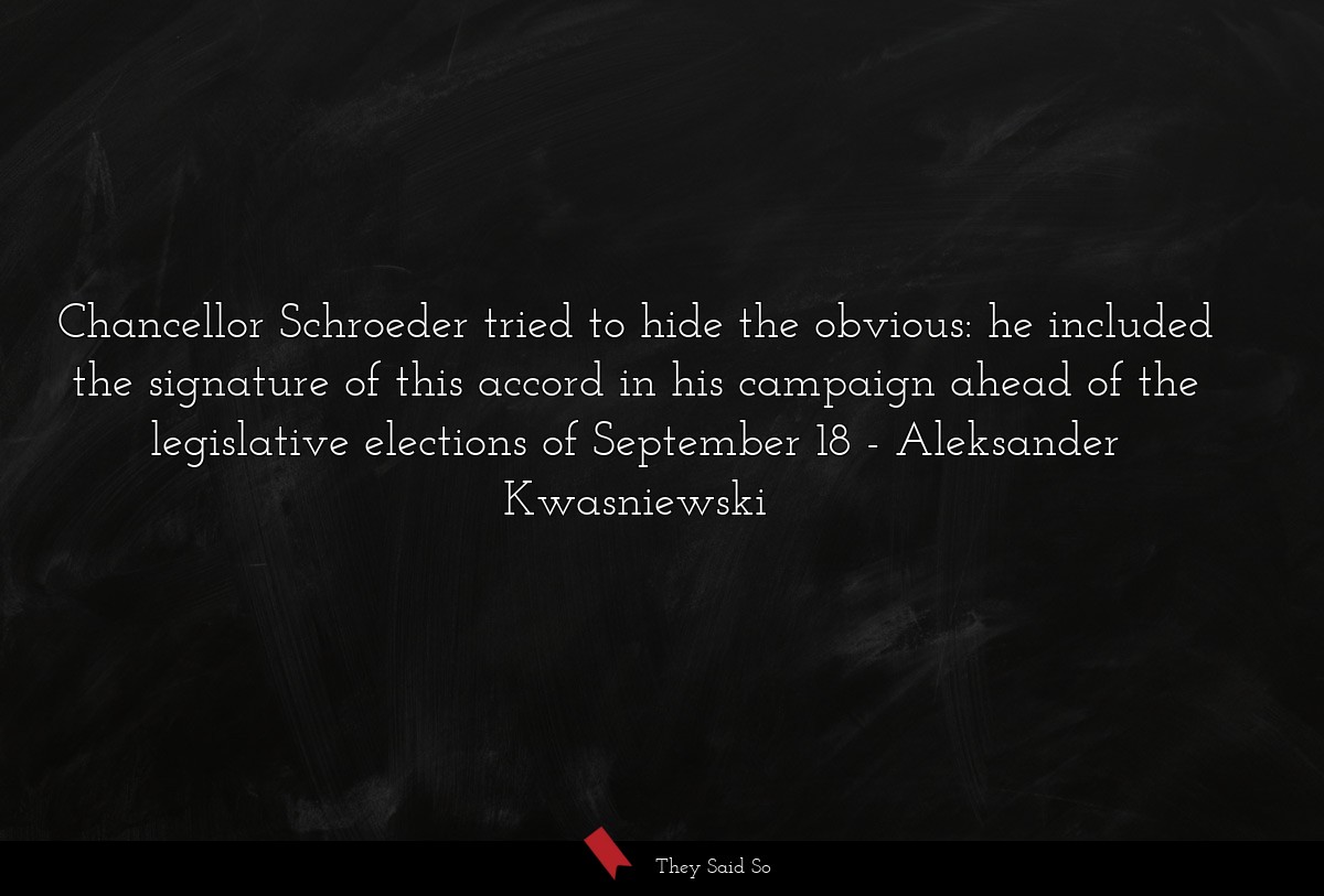 Chancellor Schroeder tried to hide the obvious: he included the signature of this accord in his campaign ahead of the legislative elections of September 18