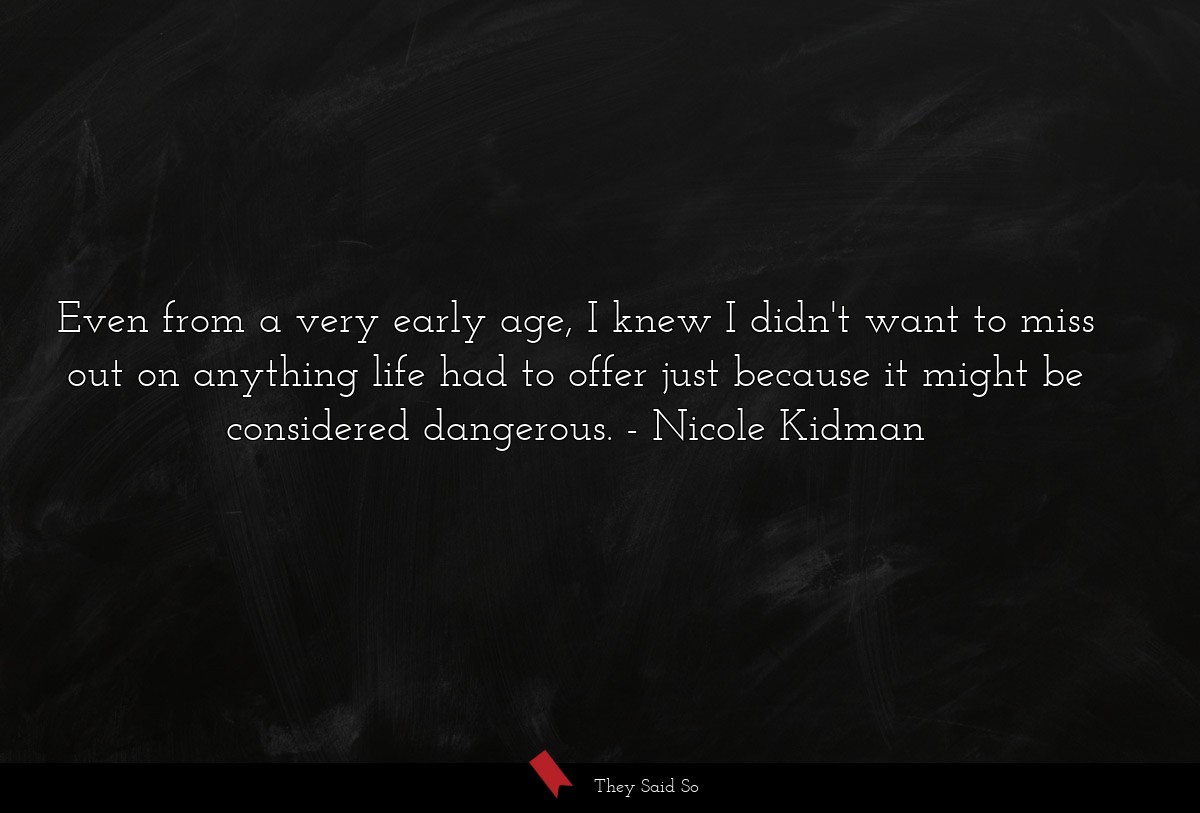 Even from a very early age, I knew I didn't want... | Nicole Kidman