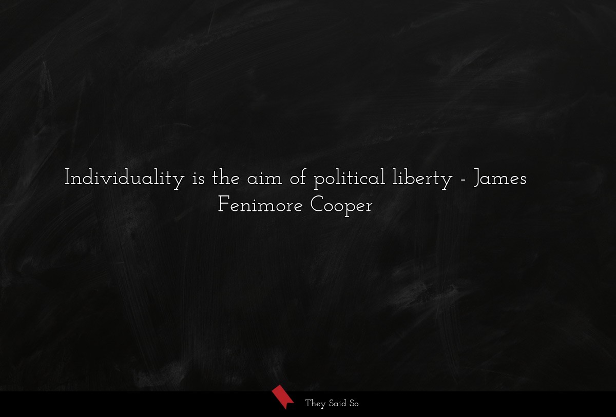 Individuality is the aim of political liberty