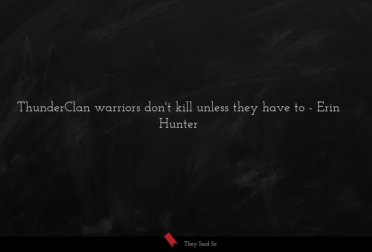 ThunderClan warriors don't kill unless they have... | Erin Hunter
