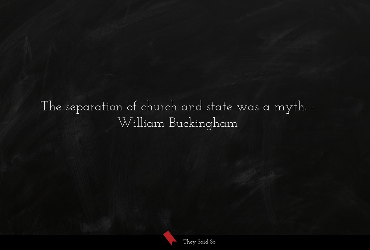 The separation of church and state was a myth.