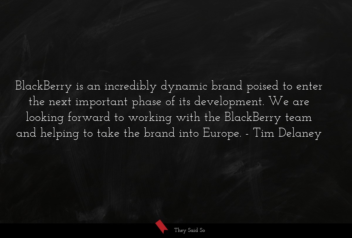 BlackBerry is an incredibly dynamic brand poised to enter the next important phase of its development. We are looking forward to working with the BlackBerry team and helping to take the brand into Europe.