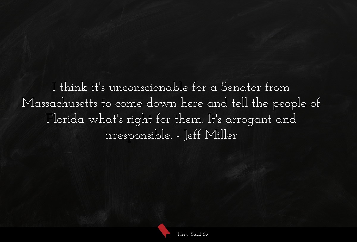 I think it's unconscionable for a Senator from... | Jeff Miller