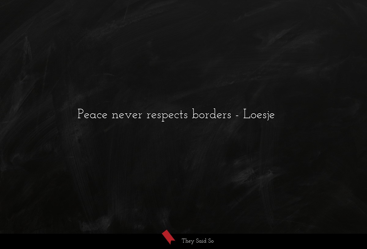Peace never respects borders
