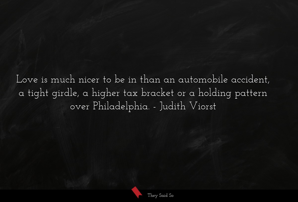 Love is much nicer to be in than an automobile... | Judith Viorst
