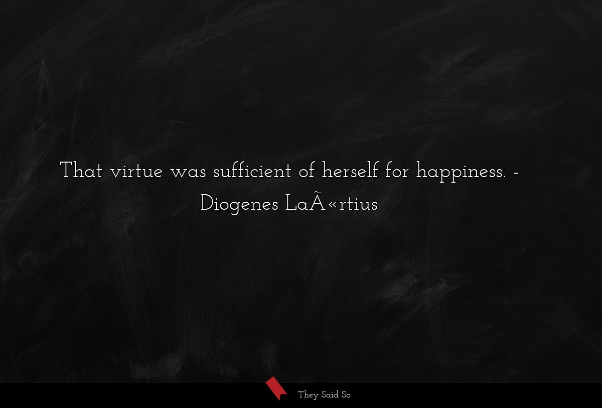 That virtue was sufficient of herself for happiness.