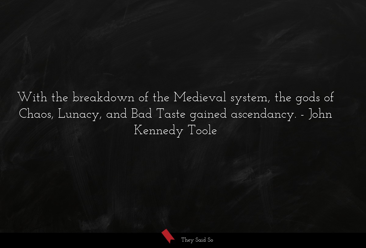 With the breakdown of the Medieval system, the gods of Chaos, Lunacy, and Bad Taste gained ascendancy.