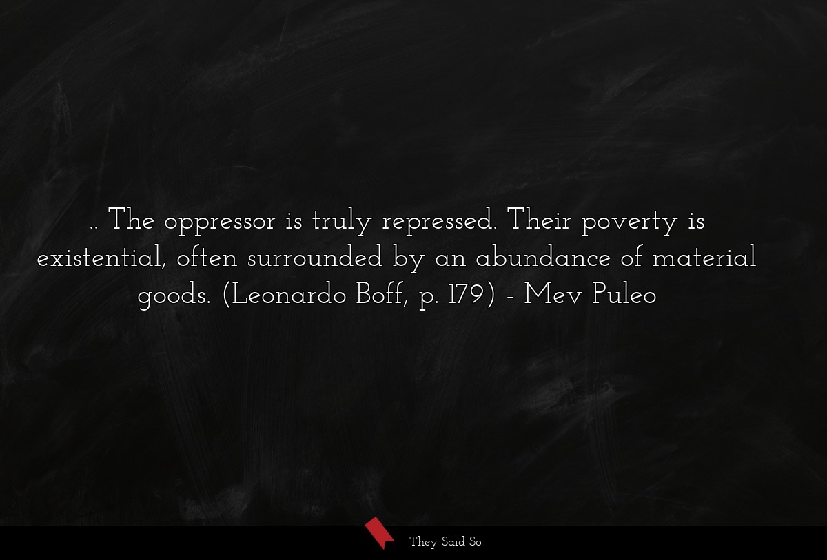 .. The oppressor is truly repressed. Their... | Mev Puleo