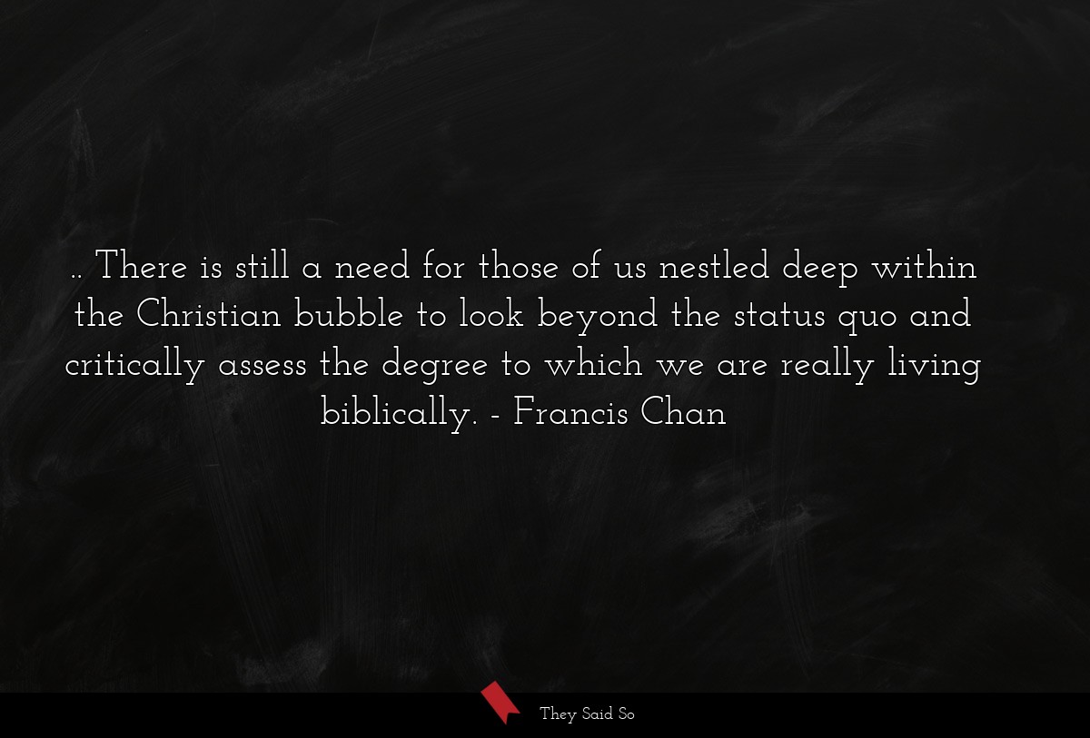 .. There is still a need for those of us nestled... | Francis Chan