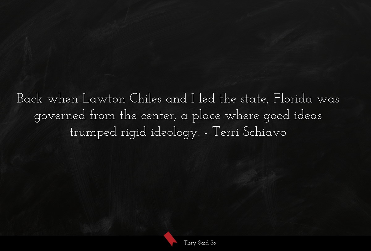 Back when Lawton Chiles and I led the state, Florida was governed from the center, a place where good ideas trumped rigid ideology.