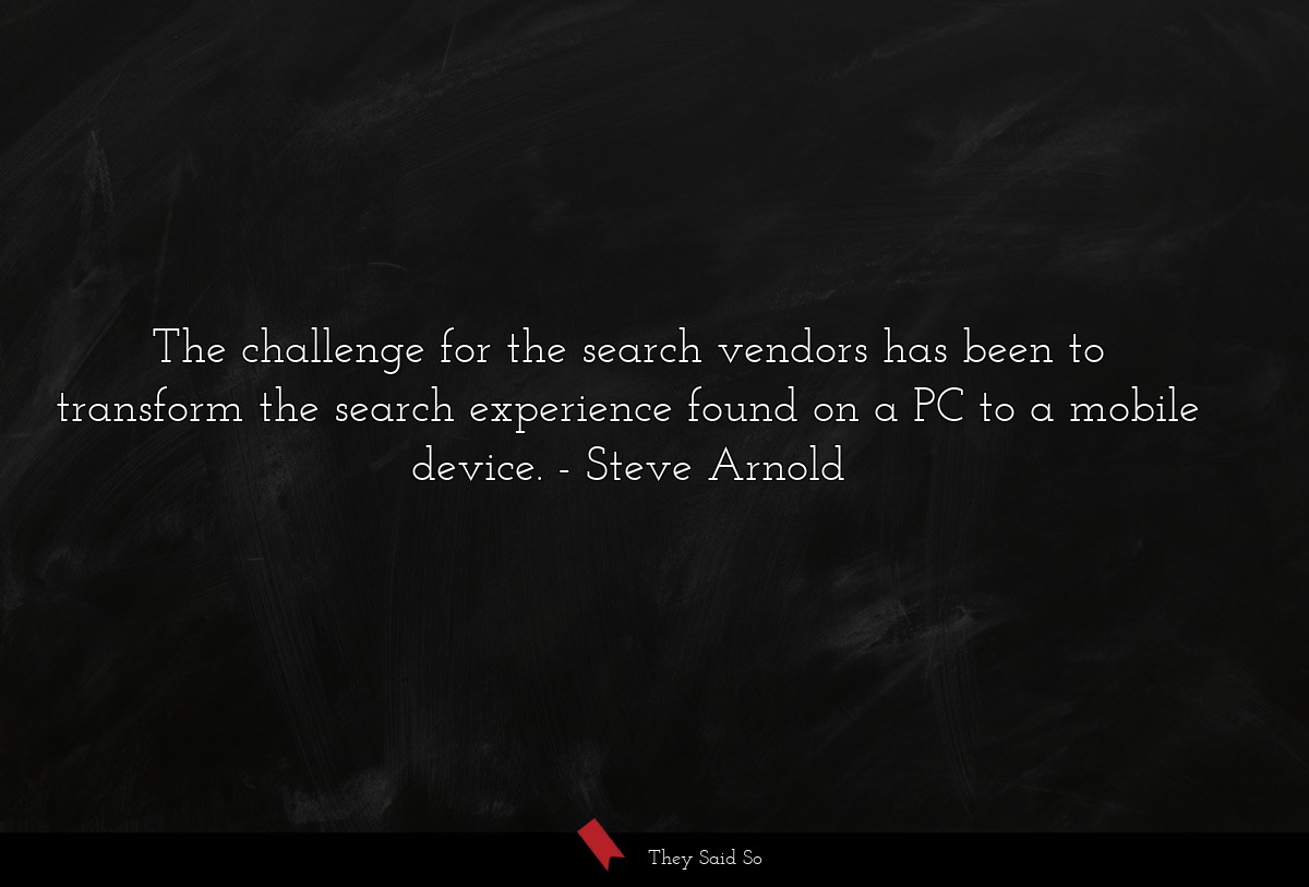 The challenge for the search vendors has been to transform the search experience found on a PC to a mobile device.