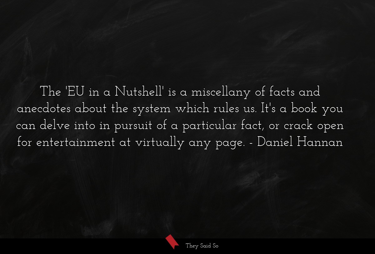 The 'EU in a Nutshell' is a miscellany of facts and anecdotes about the system which rules us. It's a book you can delve into in pursuit of a particular fact, or crack open for entertainment at virtually any page.