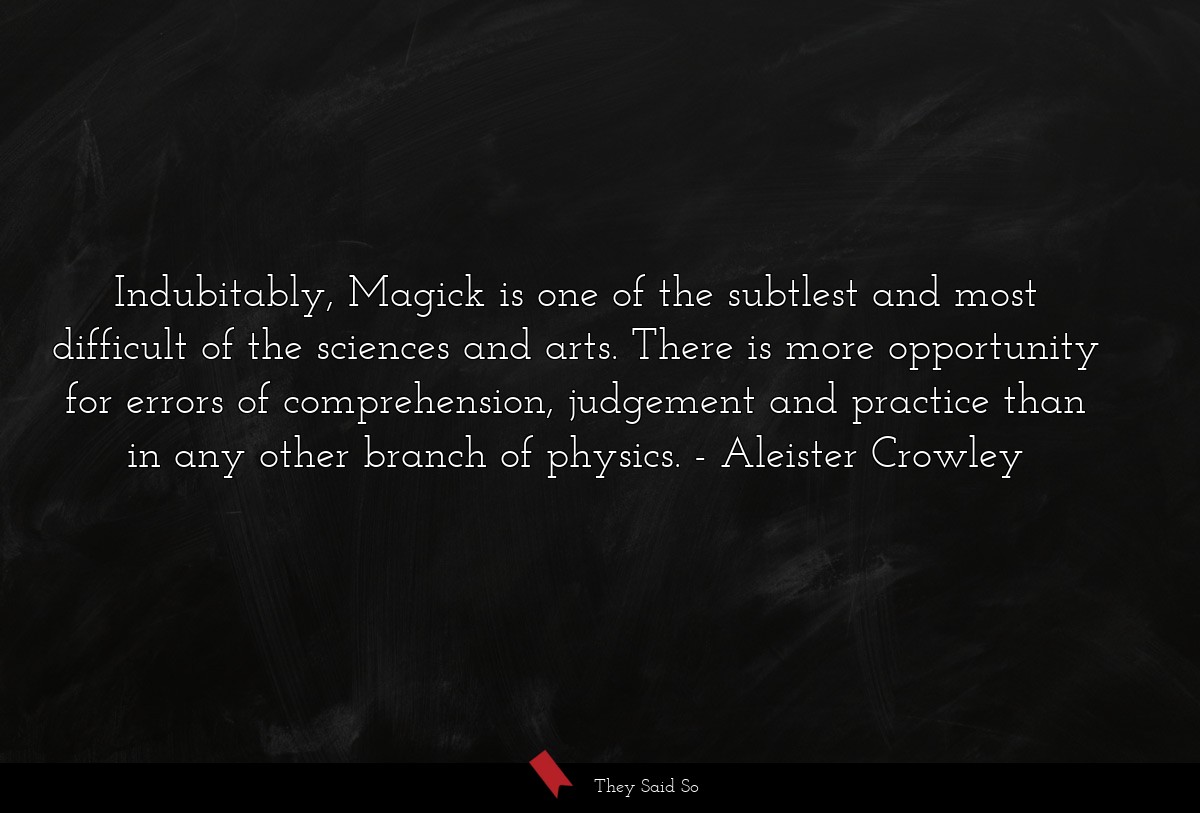Indubitably, Magick is one of the subtlest and... | Aleister Crowley