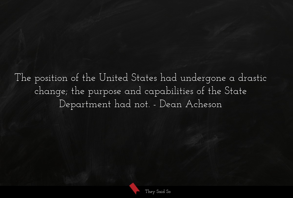 The position of the United States had undergone a drastic change; the purpose and capabilities of the State Department had not.