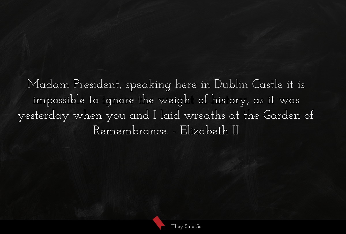Madam President, speaking here in Dublin Castle... | Elizabeth II