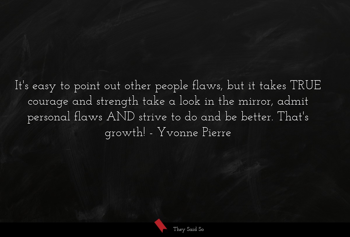 It's easy to point out other people flaws, but it... | Yvonne Pierre